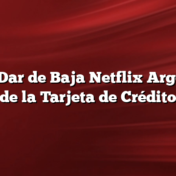 Como Dar de Baja Netflix Argentina de la Tarjeta de Crédito